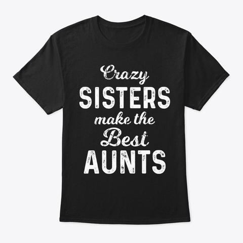 Best Aunt Sisters Funny Shirt Hilarious Black T-Shirt Front