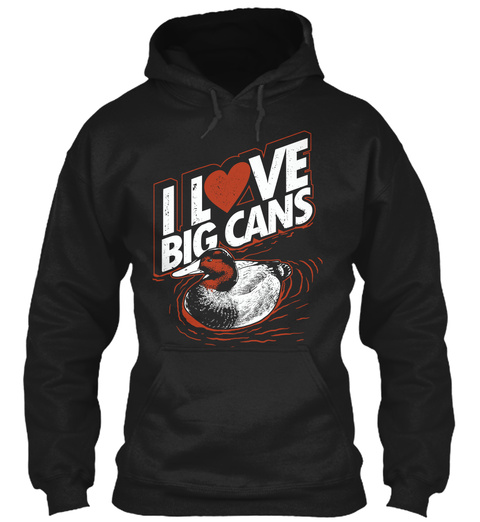 I Love Big Cans  Black T-Shirt Front