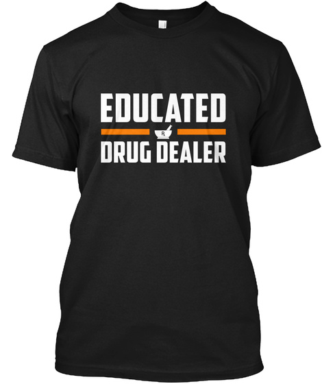 Educated Drug Dealer  Black T-Shirt Front