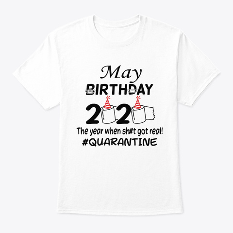May Birthday 2020 Quarantined Tshirt White T-Shirt Front