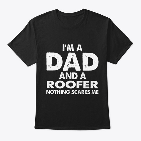 Dad And A Roofer Black T-Shirt Front