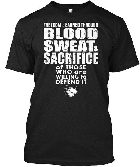 Freedom Is Earned Through Blood Sweat An Black T-Shirt Front