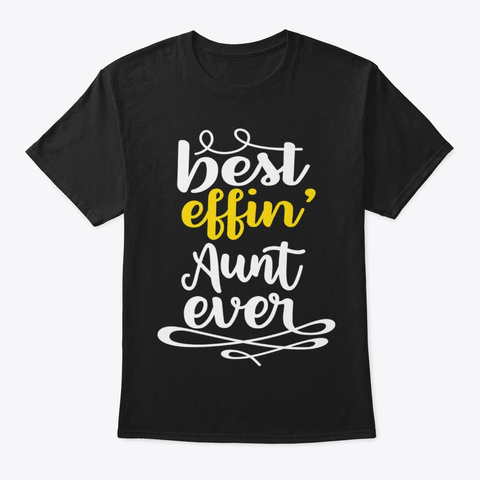 Auntie Gifts Best Effin Aunt Ever  Black T-Shirt Front