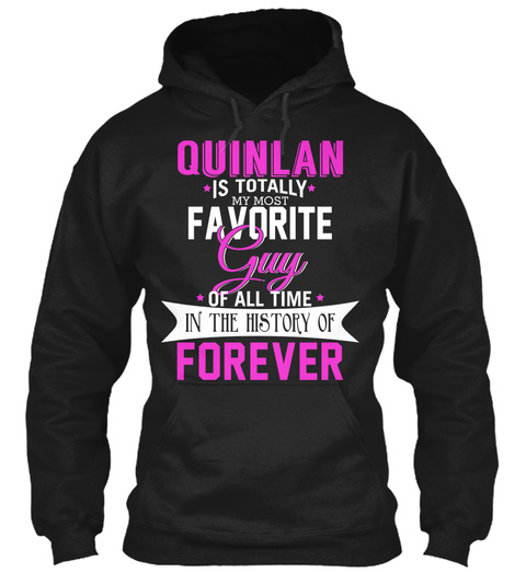 Quinlan Is Totally My Most Favorite Guy. Customizable Name  Black T-Shirt Front