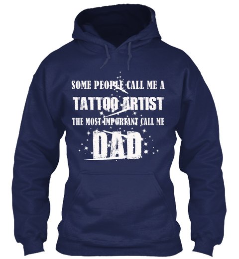 Some People Call Me A Tattoo Artist The Most Important Call Me Dad Navy T-Shirt Front