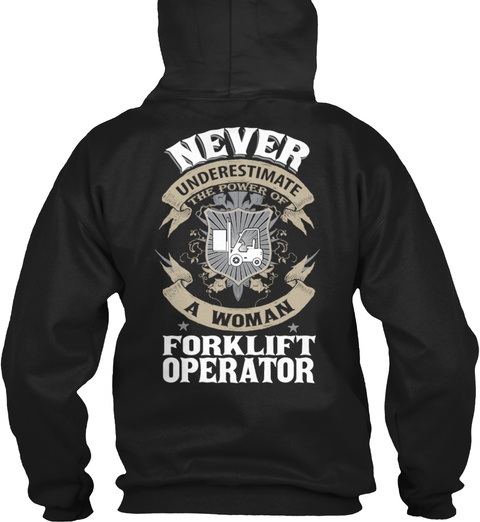  Never Underestimate The Power Of A Woman Forklift Operator Black T-Shirt Back