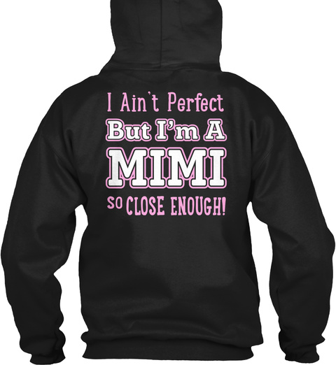 Nearly Perfect Mimi I Ain't Perfect But I'm A Mimi So Close Enough! Black Maglietta Back