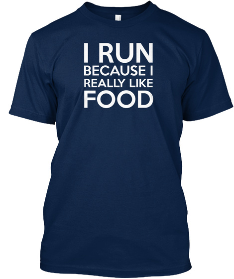 I Run Because I Really Like Food Navy T-Shirt Front