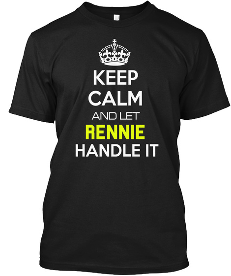 Keep Calm And Let Rennie Handle It Black T-Shirt Front