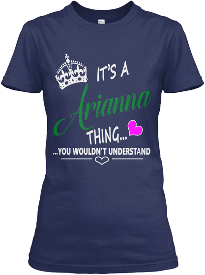 It's A Arianna Thing...
...You Wouldn't Understand Navy T-Shirt Front