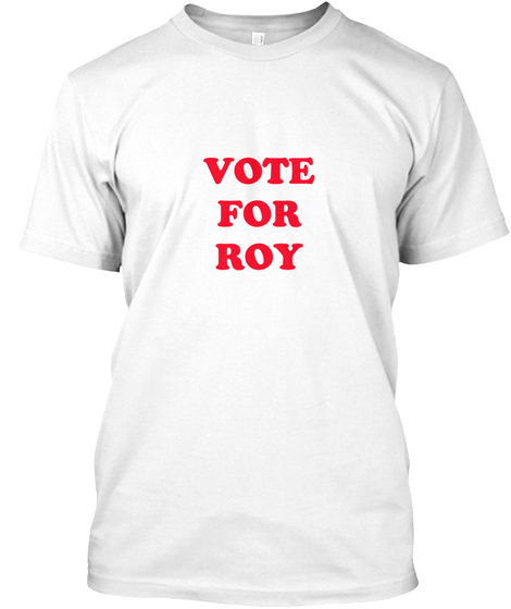 Vote For Roy White T-Shirt Front