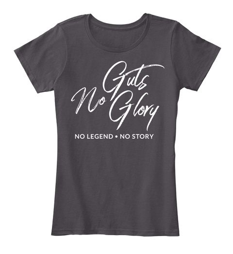 Guts No Glory No Legend. No Story Heathered Charcoal  T-Shirt Front