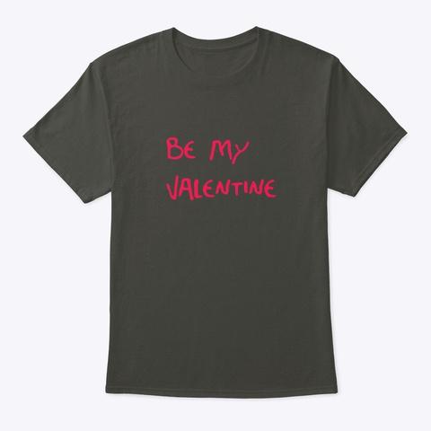 Be My Valentine T  Shirt Smoke Gray T-Shirt Front