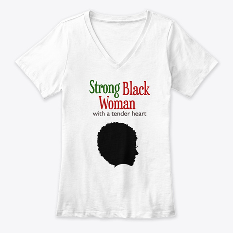Strong Black Woman With A Tender Heart White T-Shirt Front