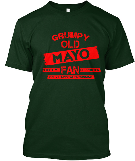 Grumpy Old Mayo Lifetime Fan Supporter Only Happy When Winning Forest Green Camiseta Front