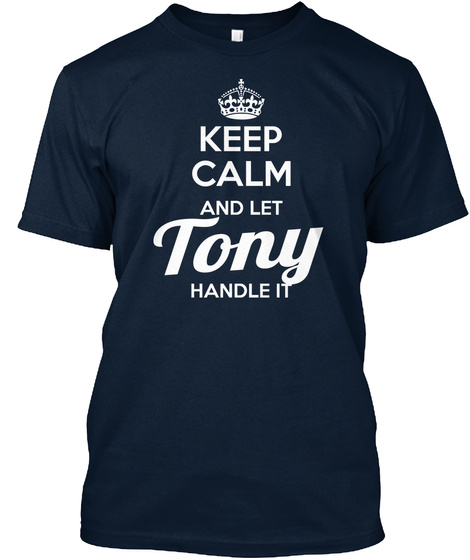 Keep Calm And Let Tony Handle It  New Navy T-Shirt Front