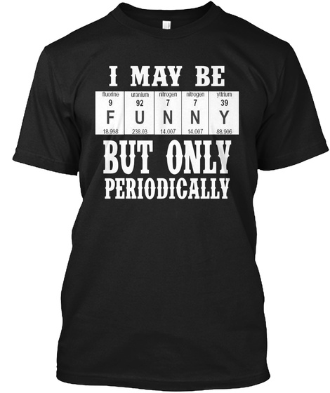 I May Be 9 F 92 U 7 N 7 N 39 Y But Only Periodically Black T-Shirt Front