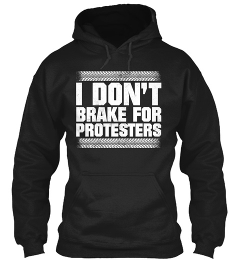 I Don't Brake For Protesters Black T-Shirt Front