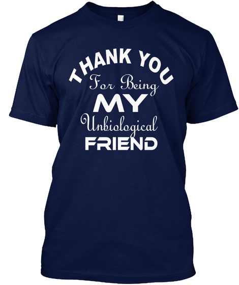 Thank You For Being My Unbiological Friend Navy T-Shirt Front