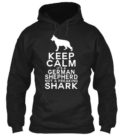 Keep Calm It's A German Shepherd Not A Freakin Shark Black T-Shirt Front