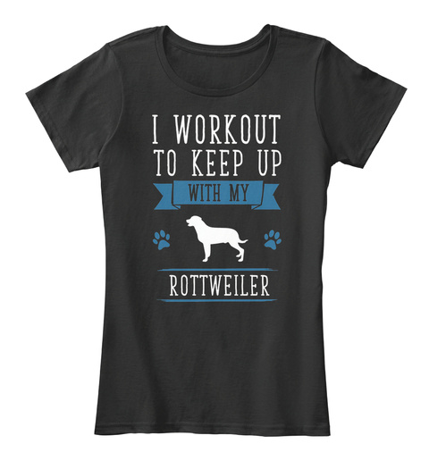 I Workout to Keep Up with My Rottweiler Unisex Tshirt