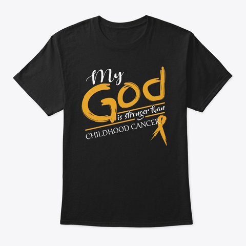 Childhood Cancer My God Is Stronger Shir Black T-Shirt Front