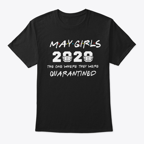 May Girls 2020 The One Where They Were Q Black áo T-Shirt Front