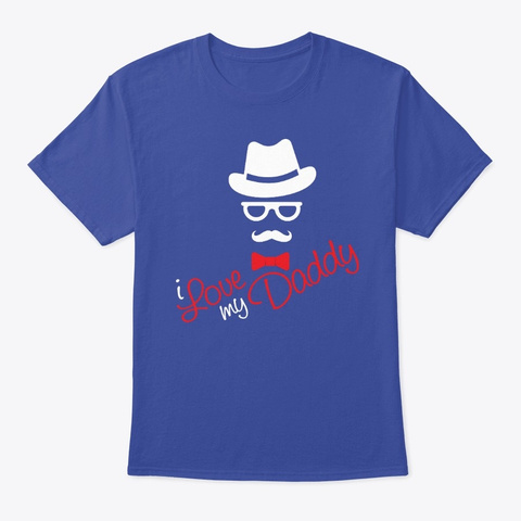 I Love My Daddy!  Deep Royal T-Shirt Front