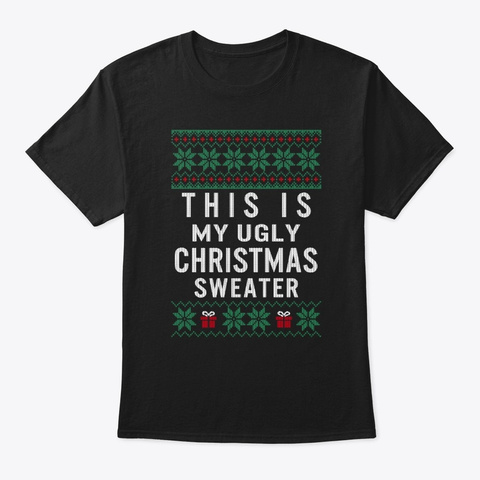 This Is My Ugly Christmas Sweater Funny Black Camiseta Front