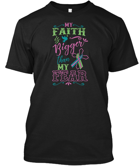 My Faith Bigger Than My Fear Black T-Shirt Front