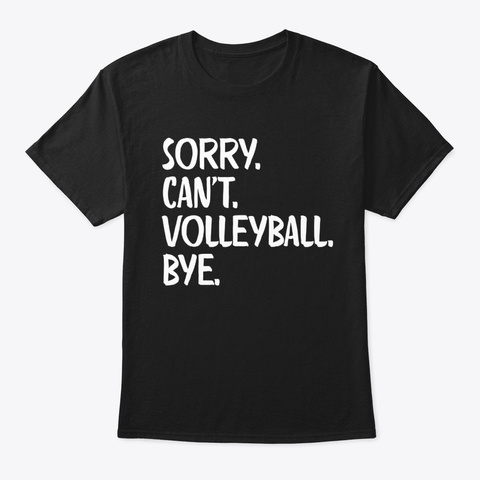 Volleyball Player Sorry Can't Volleyball Black T-Shirt Front