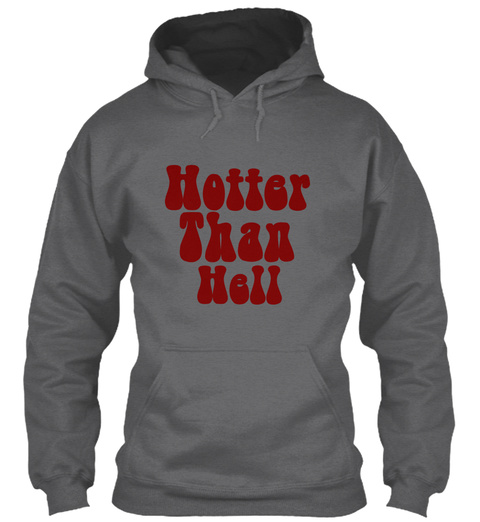 Funny Tee   Hotter Than Hell Dark Heather T-Shirt Front