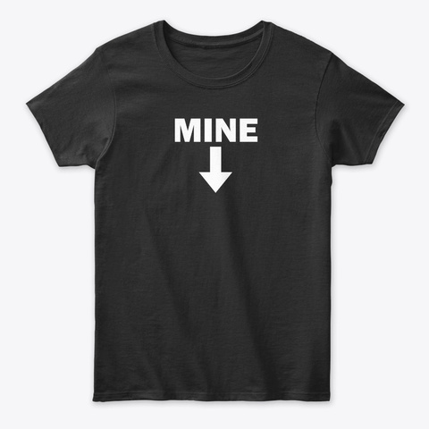 Mine! Black T-Shirt Front