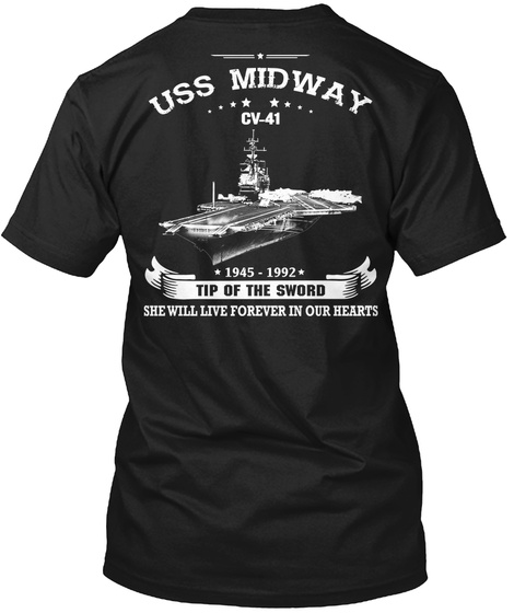 Uss Midway 41 Uss Midway Cv 41 1945 1992 Tip Of The Word She Will Live Forever In Our Hearts Black T-Shirt Back