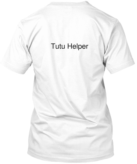 Tutu Helper White T-Shirt Back