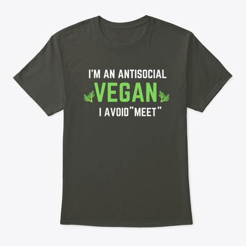 I'm An Antisocial Vegan I Avoid Meet  Smoke Gray T-Shirt Front