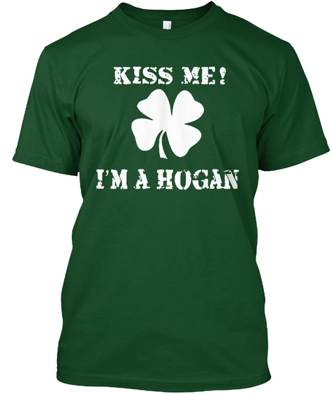 Kiss Me Hogan   Saint Patrick Day Forest Green  T-Shirt Front