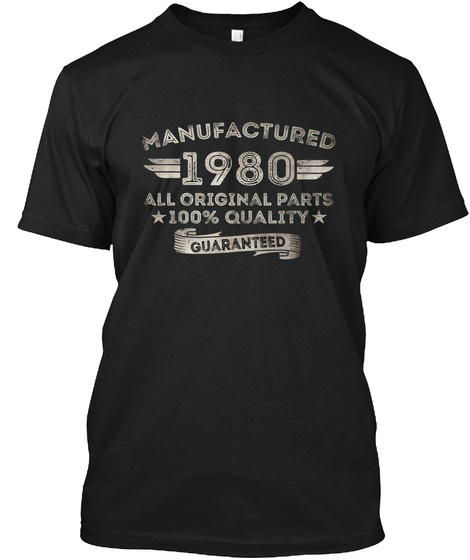 Manufactured 1980 All Original Parts 100% Quality Guaranteed Black T-Shirt Front