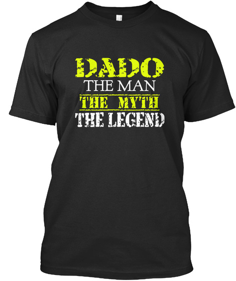 Dado The Man The Myth The Legend Black T-Shirt Front