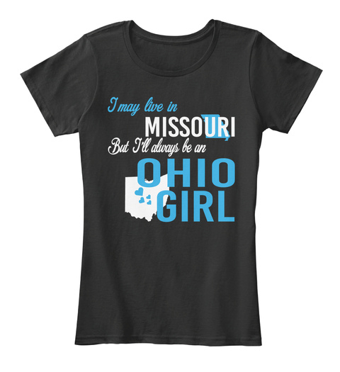 I May Live In Missouri But I'll Always Be An Ohio Girl Black T-Shirt Front