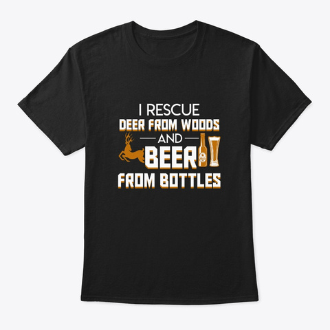 I Rescue Deer Woods Beer Bottles Hunting Black T-Shirt Front