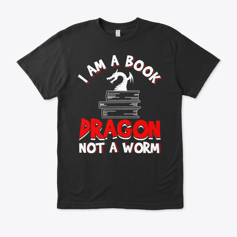 I Am A Book Dragon Not A Worm Black T-Shirt Front