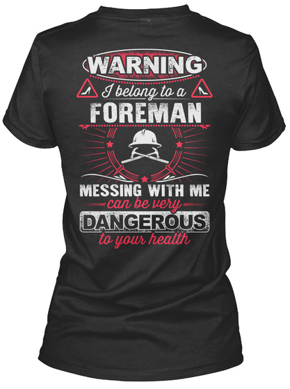Warning I Belong To A Foreman Messing With Me Can Be Very Dangerous To Your Health Black T-Shirt Back