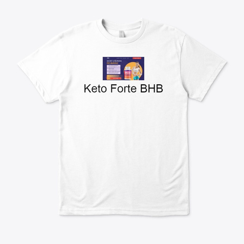 Keto Forte Bhb   Read Customer Reviews White T-Shirt Front