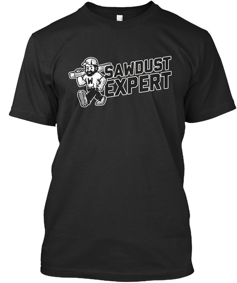 Sawdust Expert Black T-Shirt Front