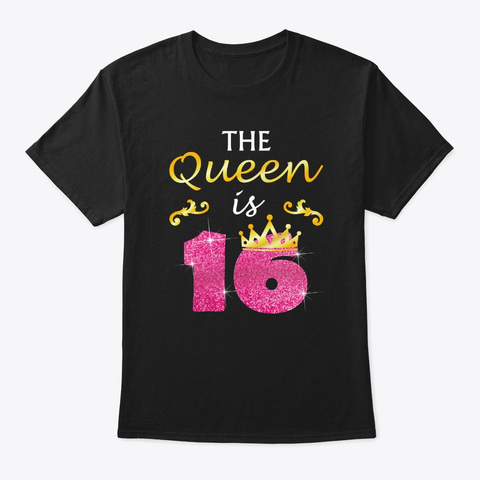 16 Years Old Birthday Girls The Queen Is Black T-Shirt Front