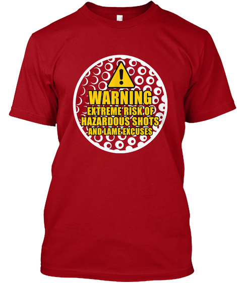 Warning Extreme Risk Of Hazardous Shots And Lame Excuses Deep Red T-Shirt Front