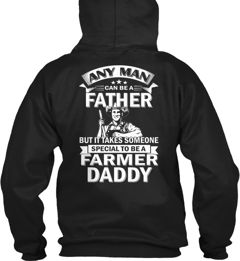 Any Man Can Be A Father But It Takes Someone Special To Be A Farmer Daddy Black Camiseta Back