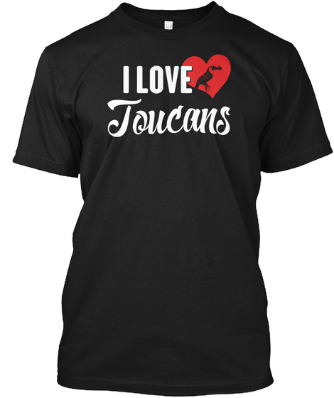 I Love Toucans Black T-Shirt Front