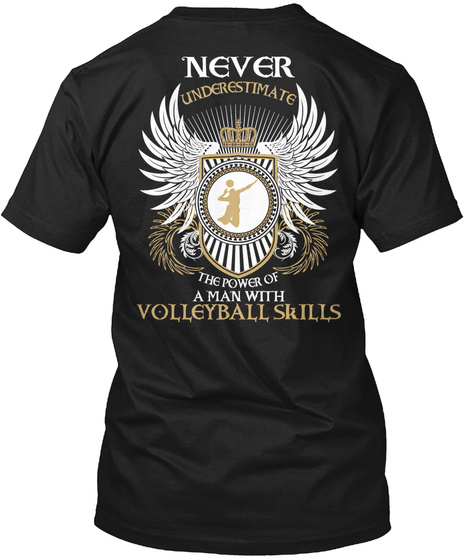 Never Underestimate The Power Of A Man With Volleyball Skills Black T-Shirt Back